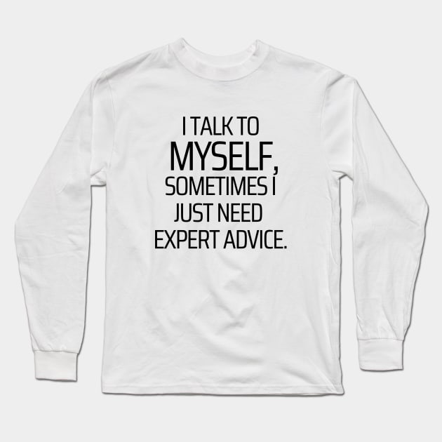 I Give Myself Expert Advice Long Sleeve T-Shirt by JokeswithPops